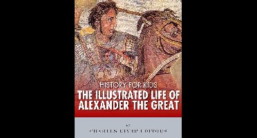 History for Kids: The Illustrated Life of Alexander the Great