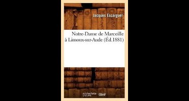 Histoire- Notre-Dame de Marceille À Limoux-Sur-Aude (Éd.1881)