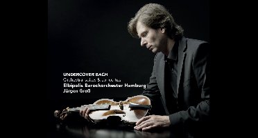 Undercover Bach - Orchestral Suites And Concertos