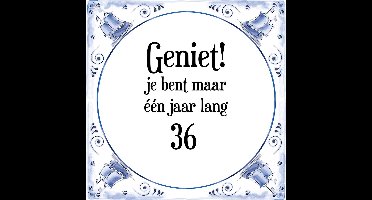 Verjaardag Tegeltje met Spreuk (36 jaar: Geniet! je bent maar één jaar 36! + cadeau verpakking & plakhanger