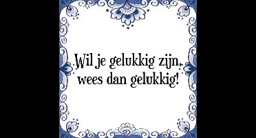 Tegeltje met Spreuk (Tegeltjeswijsheid): Wil je gelukkig zijn, wees dan gelukkig! + Kado verpakking & Plakhanger