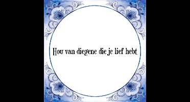 Tegeltje met Spreuk (Tegeltjeswijsheid): Hou van diegene die je lief hebt + Kado verpakking & Plakhanger
