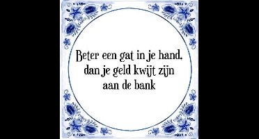 Tegeltje met Spreuk (Tegeltjeswijsheid): Beter een gat in je hand, dan je geld kwijt zijn aan de bank + Kado verpakking & Plakhanger