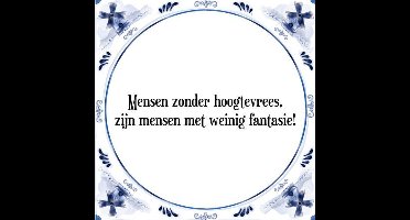 Tegeltje met Spreuk (Tegeltjeswijsheid): Mensen zonder hoogtevrees, zijn mensen met weinig fantasie! + Kado verpakking & Plakhanger