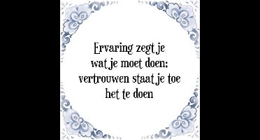 Tegeltje met Spreuk (Tegeltjeswijsheid): Ervaring zegt je wat je moet doen; vertrouwen staat je toe het te doen + Kado verpakking & Plakhanger