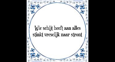 Tegeltje met Spreuk (Tegeltjeswijsheid): Wie schijt heeft aan alles stinkt vreselijk naar stront + Kado verpakking & Plakhanger
