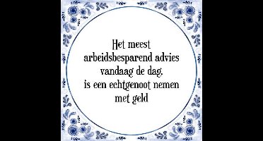Tegeltje met Spreuk (Tegeltjeswijsheid): Het meest arbeidsbesparend advies vandaag de dag, is een echtgenoot nemen met geld + Kado verpakking & Plakhanger