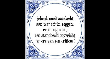 Tegeltje met Spreuk (Tegeltjeswijsheid): Schenk nooit aandacht aan wat critici zeggen; er is nog nooit een standbeeld opgericht ter ere van een criticus! + Kado verpakking & Plakhanger