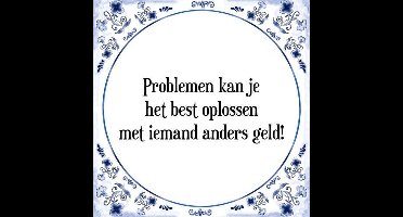 Tegeltje met Spreuk (Tegeltjeswijsheid): Problemen kan je het best oplossen met iemand anders geld! + Kado verpakking & Plakhanger
