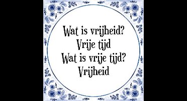 Tegeltje met Spreuk (Tegeltjeswijsheid): Wat is vrijheid? Vrije tijd Wat is vrije tijd? Vrijheid + Kado verpakking & Plakhanger