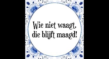 Tegeltje met Spreuk (Tegeltjeswijsheid): Wie niet waagt, die blijft maagd! + Kado verpakking & Plakhanger
