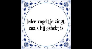 Tegeltje met Spreuk (Tegeltjeswijsheid): Ieder vogeltje zingt, zoals hij gebekt is + Kado verpakking & Plakhanger