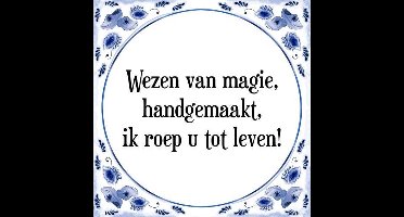 Tegeltje met Spreuk (Tegeltjeswijsheid): Wezen van magie, handgemaakt, ik roep u tot leven! + Kado verpakking & Plakhanger