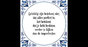 Tegeltje met Spreuk (Tegeltjeswijsheid): Gelukkig zijn betekent niet dat alles perfect is; het betekent dat je hebt besloten verder te kijken dan de imperfecties + Kado verpakking & Plakhanger