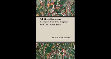 Salt Glazed Stoneware - Germany, Flanders, England And The United States