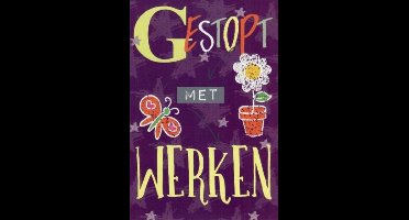 Gestopt met werken! Ga maar lekker van je pensioen genieten. Een wenskaart met een afbeelding van een vlinder en een bloem. Een dubbele wenskaart inclusief envelop en in folie verpakt.