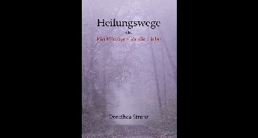 Heilungswege oder Ein Plädoyer für die Liebe