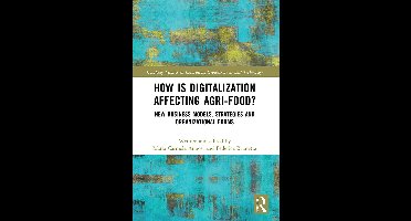 Routledge Studies in Innovation, Organizations and Technology- How is Digitalization Affecting Agri-food?