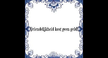 Tegeltje met Spreuk (Tegeltjeswijsheid): Vriendelijkheid kost geen geld! + Kado verpakking & Plakhanger