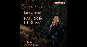 Lisa Friend & Rohan De Silva - Essence: Lisa Friend Plays Fauré & Debussy (CD)