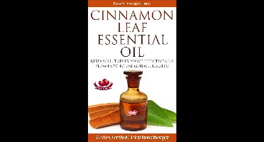 Healing with Essential Oil - Cinnamon Leaf Essential Oil Research Studies Prove Effectiveness Plus+ How to Use Guide & Recipes