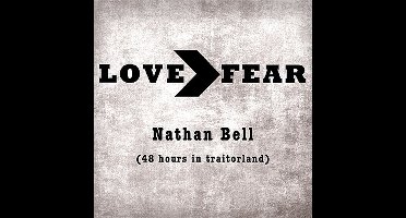 Nathan Bell - Love>Fear (48 Hours In Traitorland) (CD)
