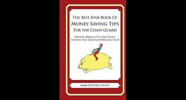 The Best Ever Book of Money Saving Tips for the Coast Guard
