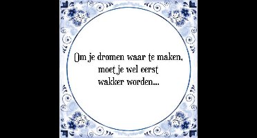 Tegeltje met Spreuk (Tegeltjeswijsheid): Om je dromen waar te maken, moet je wel eerst wakker worden. + Kado verpakking & Plakhanger