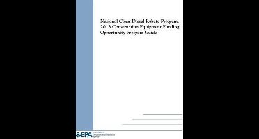 National Clean Diesel Rebate Program, 2013 Construction Equipment Funding Opportunity Program Guide