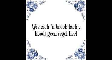 Tegeltje met Spreuk (Tegeltjeswijsheid): Wie zich een breuk lacht, houdt geen tegel heel + Kado verpakking & Plakhanger