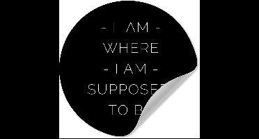 WallCircle® - Behangcirkel 30x30 cm - Muurstickers Spreuken - Quotes - I am where i am supposed to be - Muurcirkel woonkamer - Wandcirkel slaapkamer - Kamer decoratie zelfklevend - Muurdecoratie accessoires