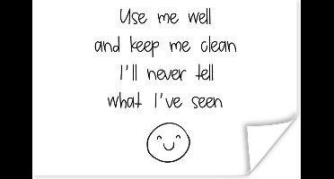Poster Spreuken - Quotes - Use me well and keep me clean I'll never tell what I've seen - Smiley - 30x20 cm