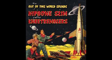 Hipbone Slim & The Kneetremblers - The Out Of This World Sounds Of... (CD)