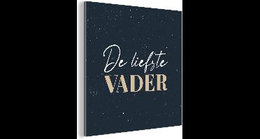 Wanddecoratie Metaal - Aluminium Schilderij Industrieel - Vaderdag kado - Quote - Vader - De liefste vader - Spreuken - 50x50 cm - Dibond - Foto op aluminium - Industriële muurdecoratie - Voor de woonkamer/slaapkamer