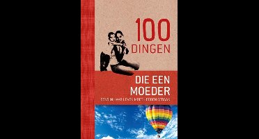 100 dingen die elke moeder eens in haar leven moet hebben gedaan