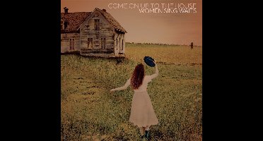 Come On Up To The House - Women Sing Waits