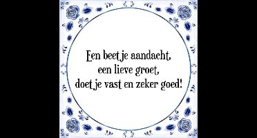 Tegeltje met Spreuk (Tegeltjeswijsheid): Een beetje aandacht, een lieve groet, doet je vast en zeker goed! + Kado verpakking & Plakhanger