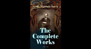 The Complete Works of J. M. Barrie (Illustrated)