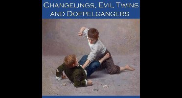 Changelings, Evil Twins and Doppelgangers