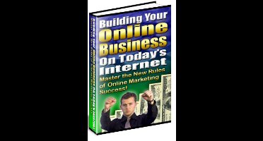 Building Your Online Business on Today's Internet!
