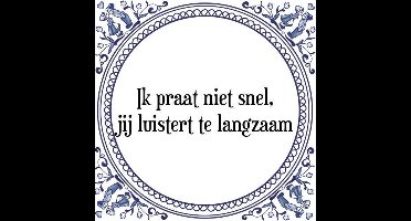 Tegeltje met Spreuk (Tegeltjeswijsheid): Ik praat niet snel, jij luistert te langzaam + Kado verpakking & Plakhanger