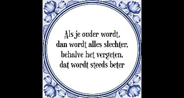 Tegeltje met Spreuk (Tegeltjeswijsheid): Als je ouder wordt, dan wordt alles slechter, behalve het vergeten, dat wordt steeds beter + Kado verpakking & Plakhanger
