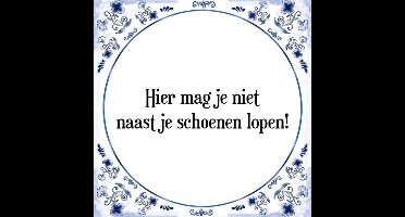 Tegeltje met Spreuk (Tegeltjeswijsheid): Hier mag je niet naast je schoenen lopen! + Kado verpakking & Plakhanger
