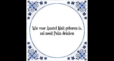 Tegeltje met Spreuk (Tegeltjeswijsheid): Wie voor Amstel Malt geboren is, zal nooit Palm drinken + Kado verpakking & Plakhanger