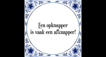 Tegeltje met Spreuk (Tegeltjeswijsheid): Een opknapper is vaak een afknapper! + Kado verpakking & Plakhanger