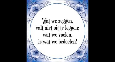 Tegeltje met Spreuk (Tegeltjeswijsheid): Wat we zeggen, valt niet uit te leggen; wat we voelen, is wat we bedoelen! + Kado verpakking & Plakhanger