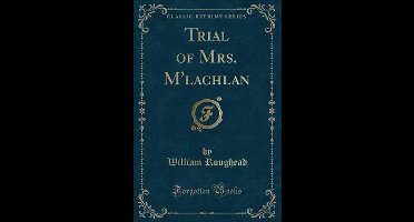 Trial of Mrs. m'Lachlan (Classic Reprint)