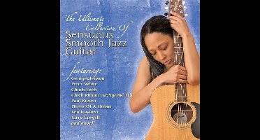 The Ultimate Collection Of Sensuous Smooth Jazz Guitar