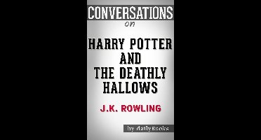 Conversations on Harry Potter and the Deathly Hallows By J.K. Rowling