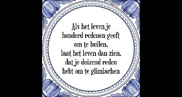 Tegeltje met Spreuk (Tegeltjeswijsheid): Als het leven je honderd redenen geeft om te huilen, laat het leven dan zien, dat je duizend redenen hebt om te glimlachen + Kado verpakking & Plakhanger